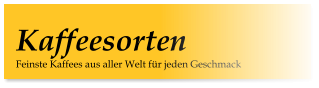 Feinste Kaffees aus aller Welt für jeden Geschmack Kaffeesorten