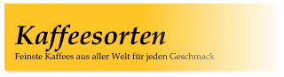 Feinste Kaffees aus aller Welt für jeden Geschmack Kaffeesorten